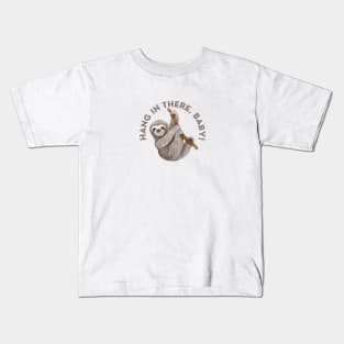 The Sloth Says: Hang in There, Baby! Kids T-Shirt